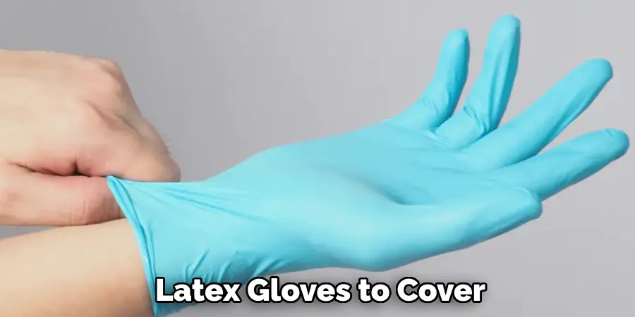 Latex Gloves to Cover