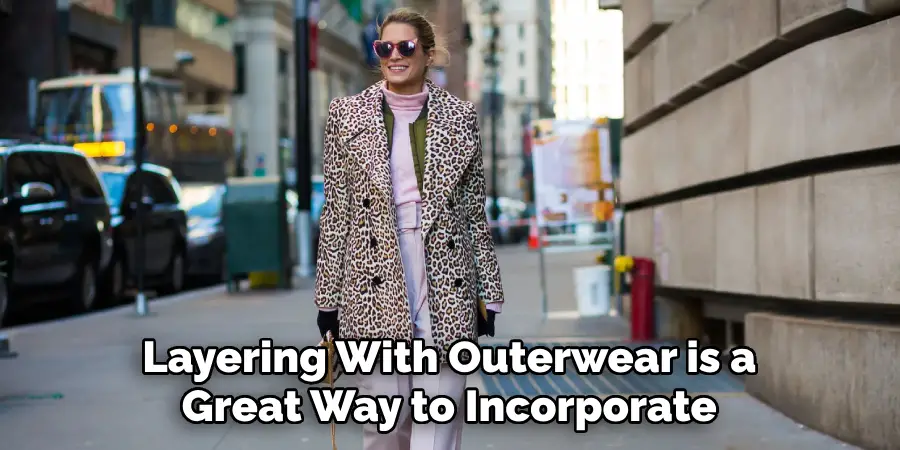 Layering With Outerwear is a
Great Way to Incorporate