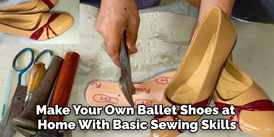 Make Your Own Ballet Shoes at 
Home With Basic Sewing Skills