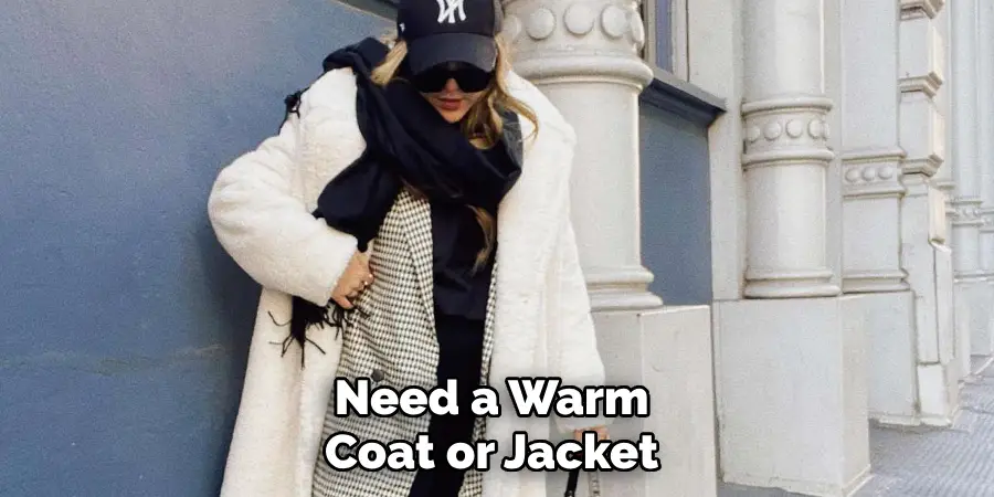 Need a Warm 
Coat or Jacket 