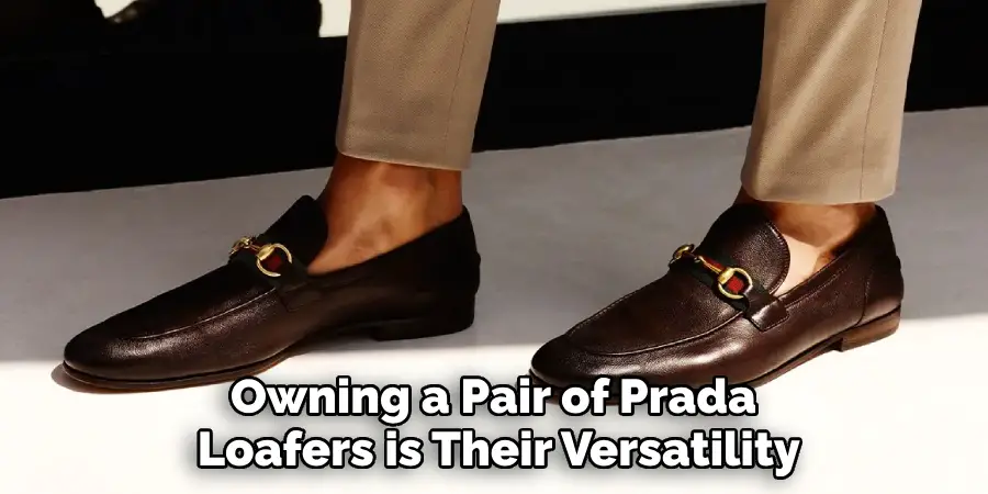 Owning a Pair of Prada 
Loafers is Their Versatility