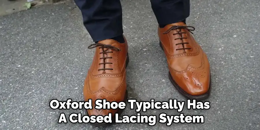 Oxford Shoe Typically Has 
A Closed Lacing System