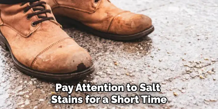 Pay Attention to Salt 
Stains for a Short Time