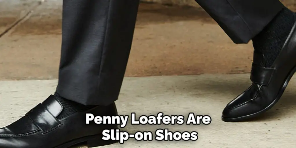 Penny Loafers Are
 Slip-on Shoes