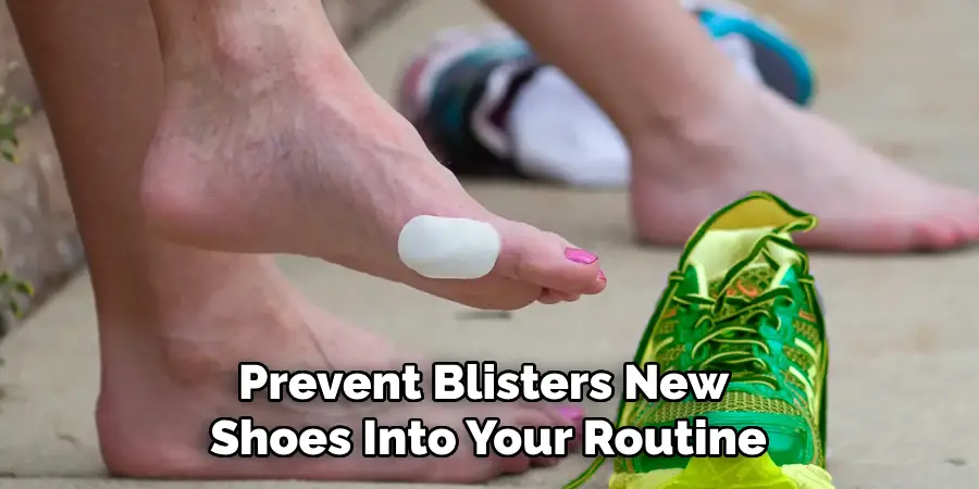Prevent Blisters New Shoes Into Your Routine