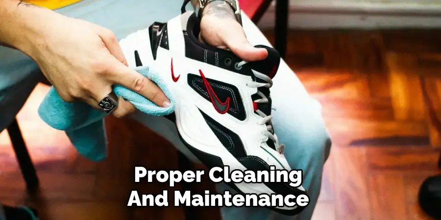 Proper Cleaning 
And Maintenance 