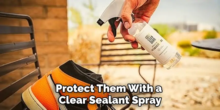 Protect Them With a 
Clear Sealant Spray