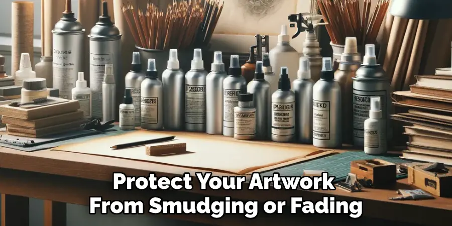 Protect Your Artwork 
From Smudging or Fading