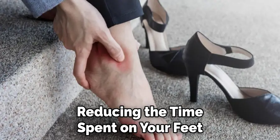 Reducing the Time
Spent on Your Feet