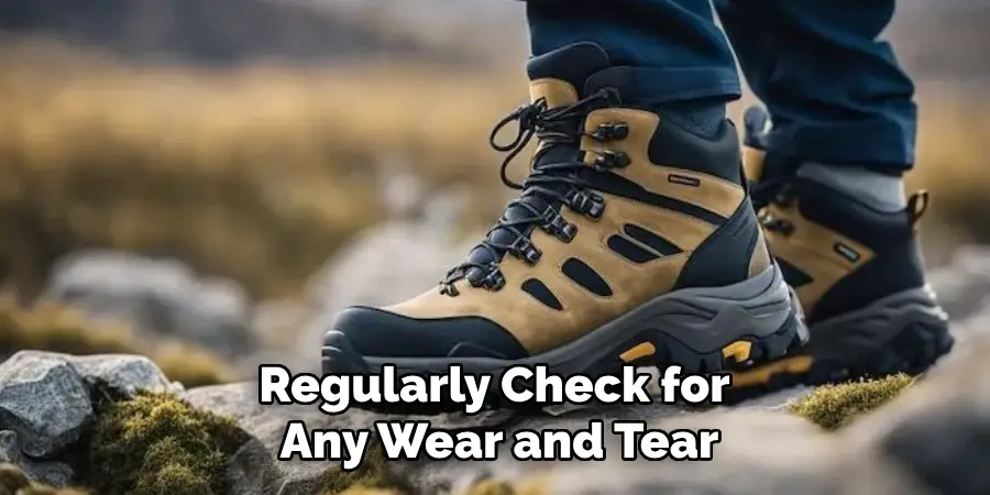 Regularly Check for
Any Wear and Tear