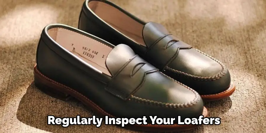 Regularly Inspect Your Loafers