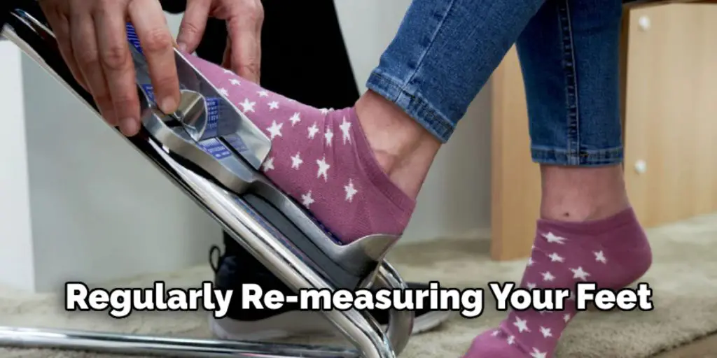 Regularly Re-measuring Your Feet