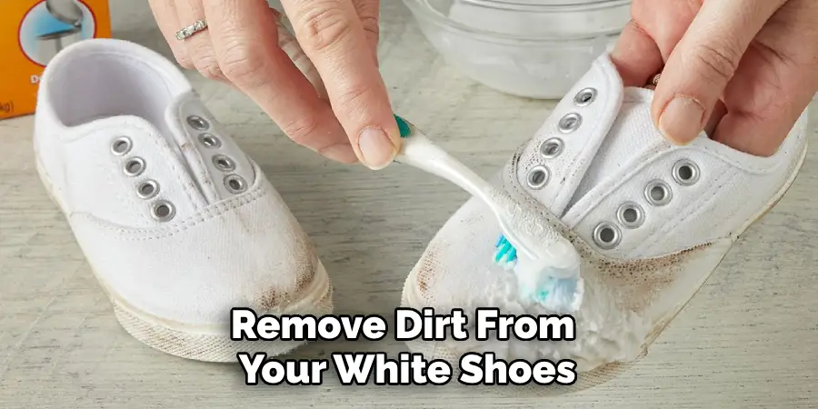 Remove Dirt From 
Your White Shoes