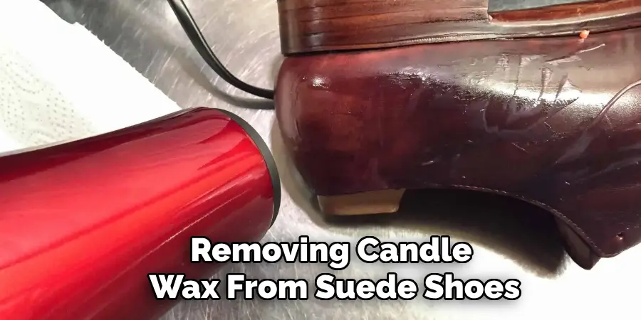 Removing Candle Wax From Suede Shoes