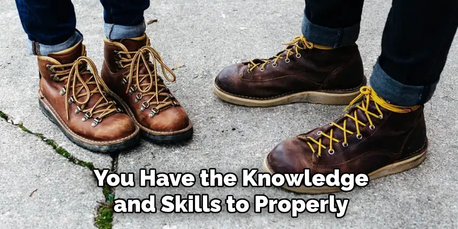 You Have the Knowledge and Skills to Properly
