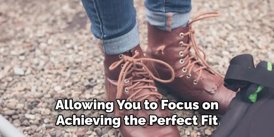 Allowing You to Focus on Achieving the Perfect Fit
