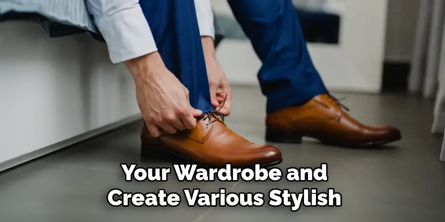 Your Wardrobe and Create Various Stylish