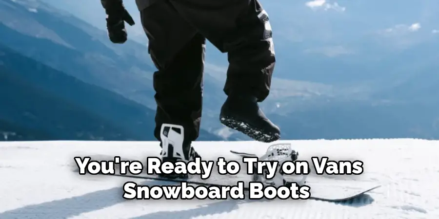 You're Ready to Try on Vans Snowboard Boots