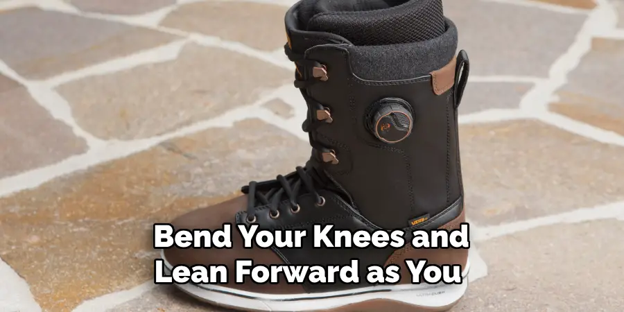 Bend Your Knees and Lean Forward as You