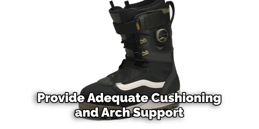 Provide Adequate Cushioning and Arch Support