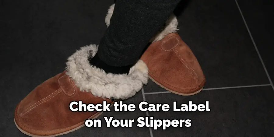 Check the Care Label on Your Slippers