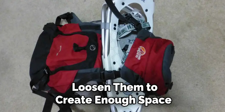 Loosen Them to Create Enough Space