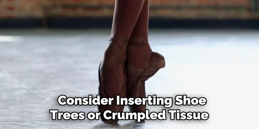 Consider Inserting Shoe Trees or Crumpled Tissue