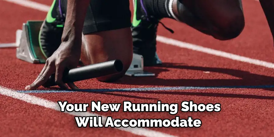 Your New Running Shoes Will Accommodate