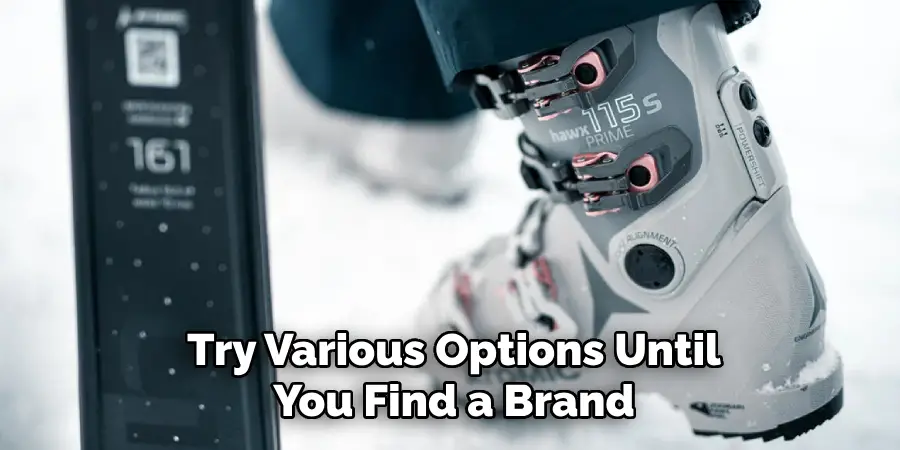 Try Various Options Until You Find a Brand