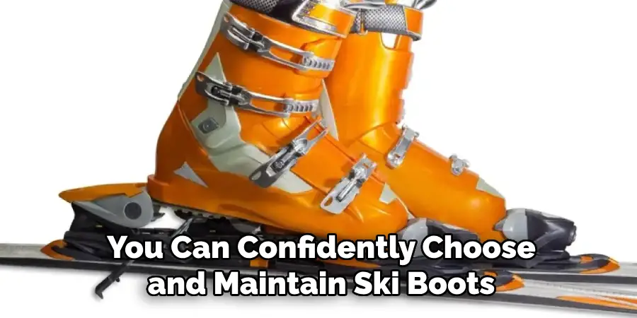 You Can Confidently Choose and Maintain Ski Boots