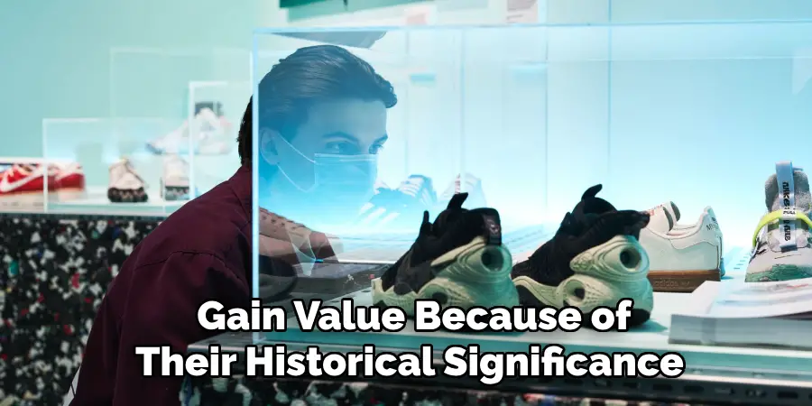 Gain Value Because of Their Historical Significance