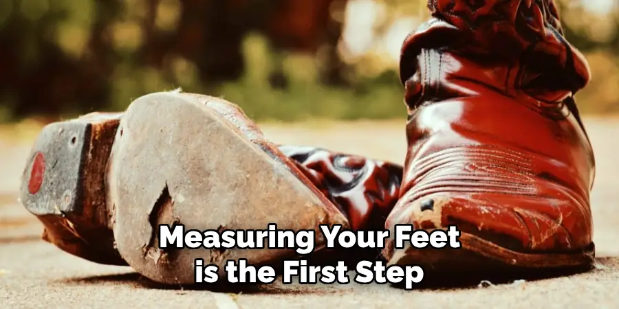 Measuring Your Feet is the First Step