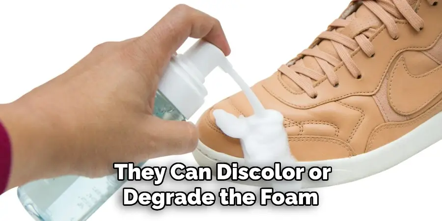 They Can Discolor or Degrade the Foam