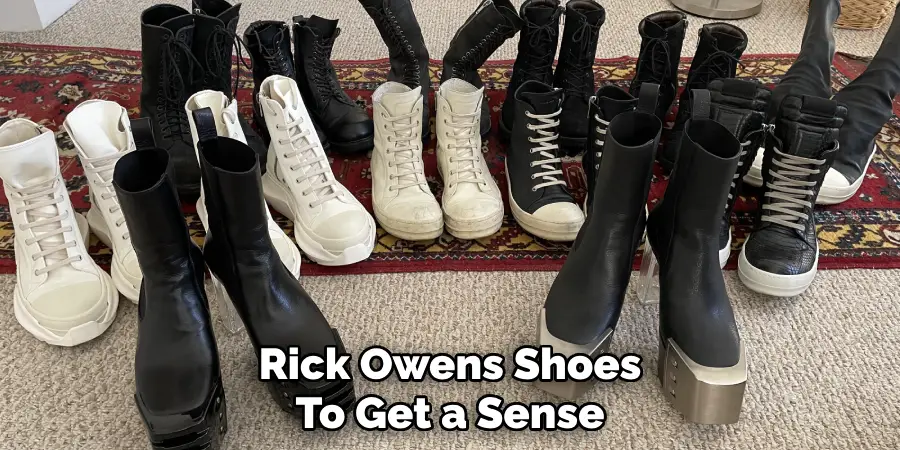 Rick Owens Shoes
To Get a Sense