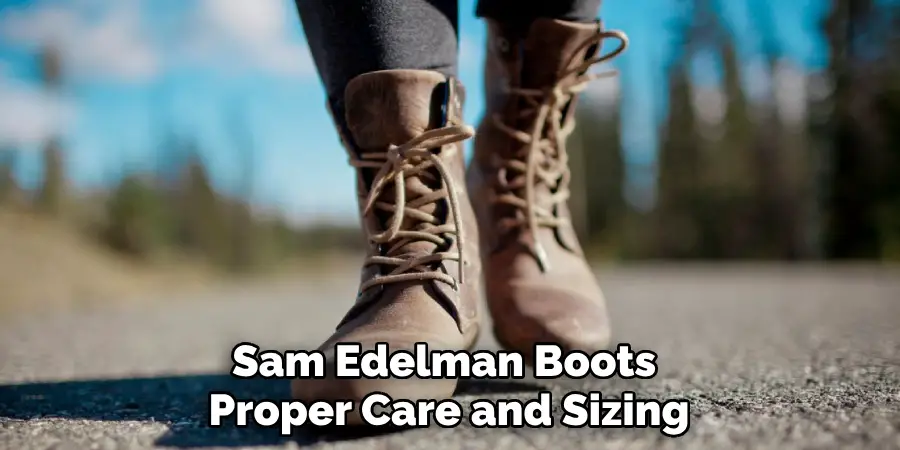 Sam Edelman Boots 
Proper Care and Sizing