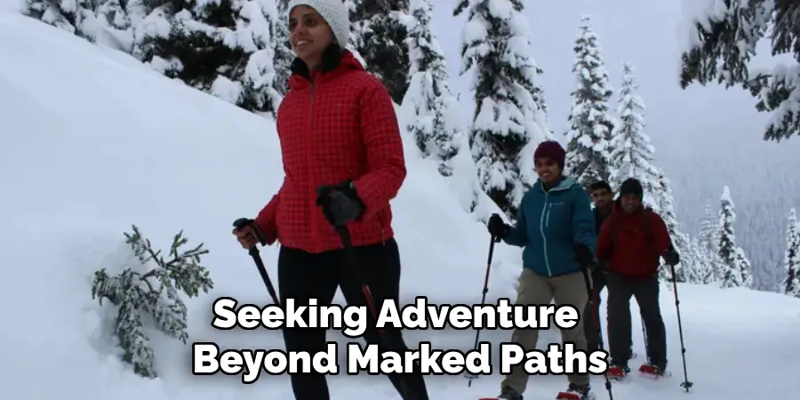 Seeking Adventure 
Beyond Marked Paths