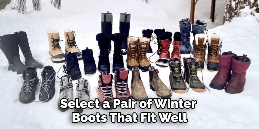 Select a Pair of Winter 
Boots That Fit Well