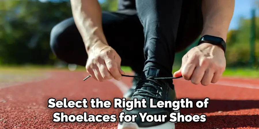 Select the Right Length of 
Shoelaces for Your Shoes