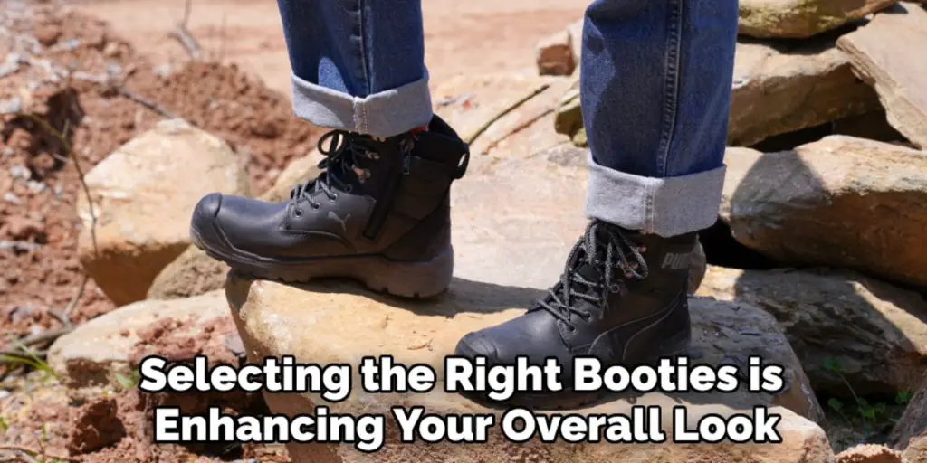 Selecting the Right Booties is 
Enhancing Your Overall Look