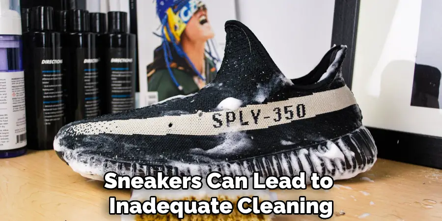 Sneakers Can Lead to
Inadequate Cleaning