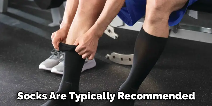 Socks Are Typically Recommended