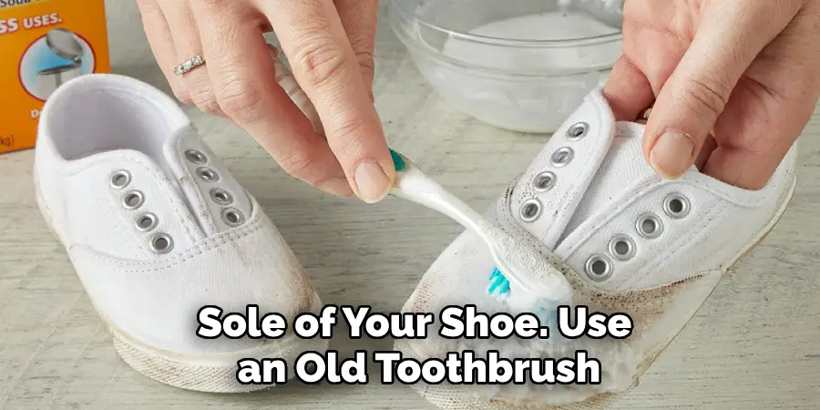 Sole of Your Shoe. Use an Old Toothbrush
