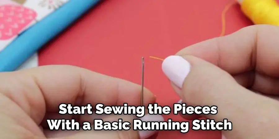 Start Sewing the Pieces
With a Basic Running Stitch