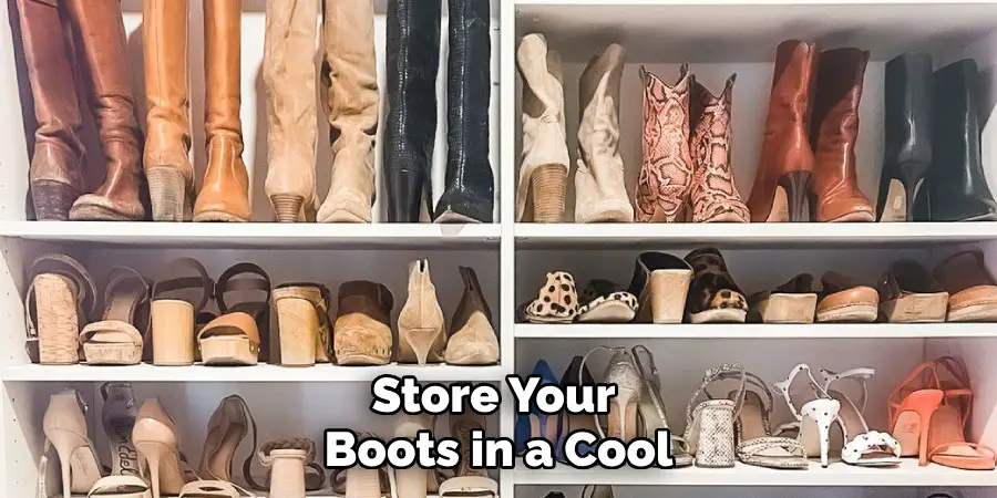 Store Your 
Boots in a Cool