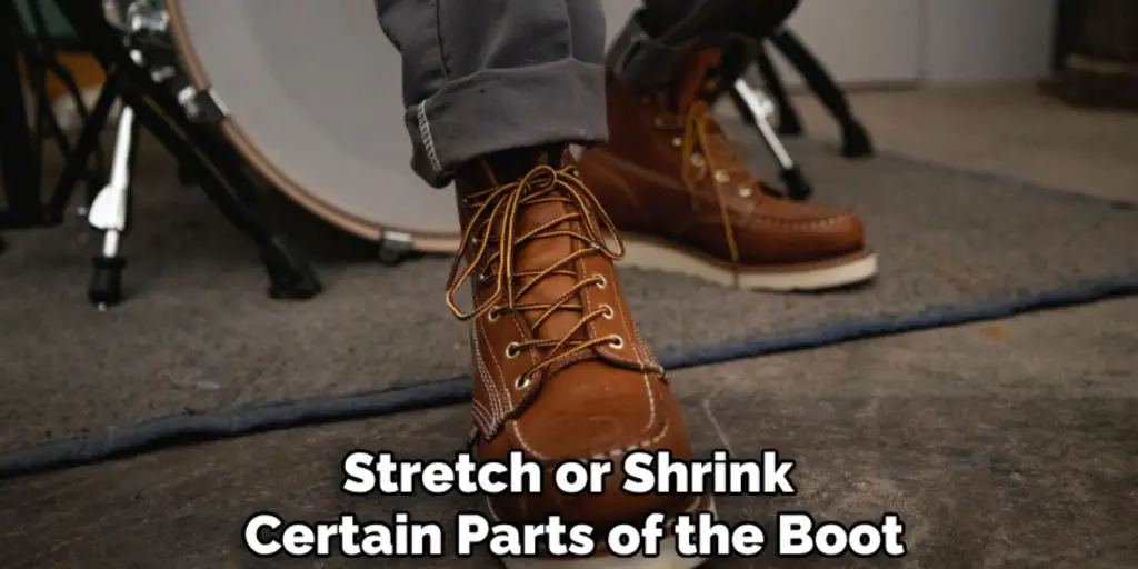 Stretch or Shrink 
Certain Parts of the Boot