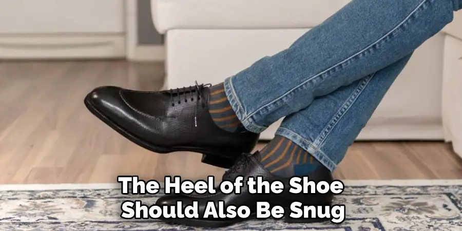 The Heel of the Shoe 
Should Also Be Snug