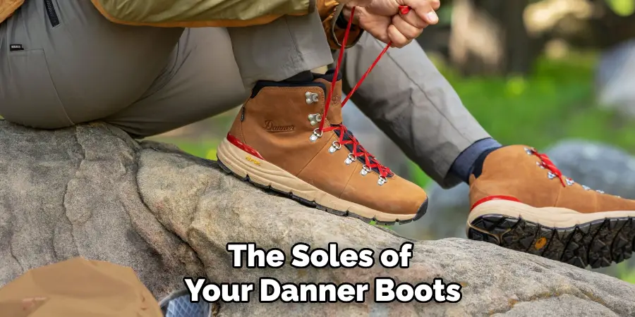 The Soles of 
Your Danner Boots