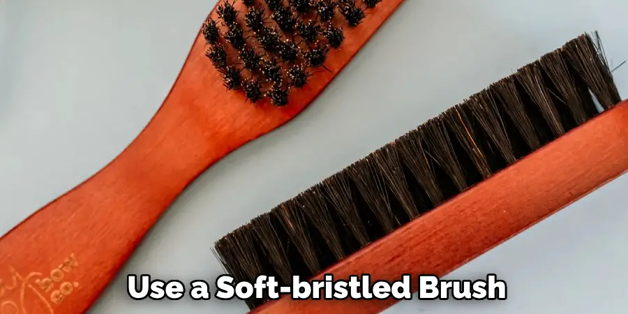 Use a Soft-bristled Brush