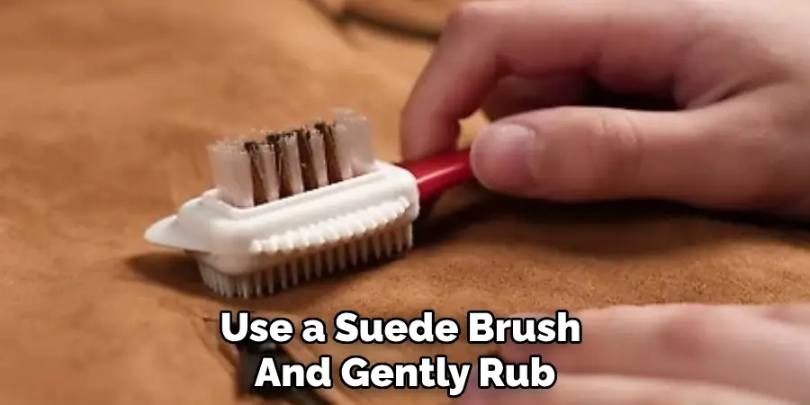 Use a Suede Brush
And Gently Rub