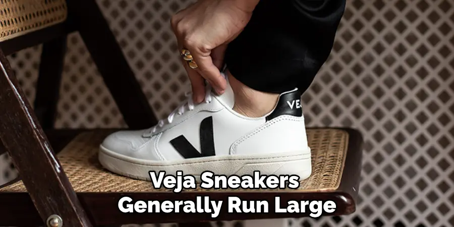 Veja Sneakers 
Generally Run Large